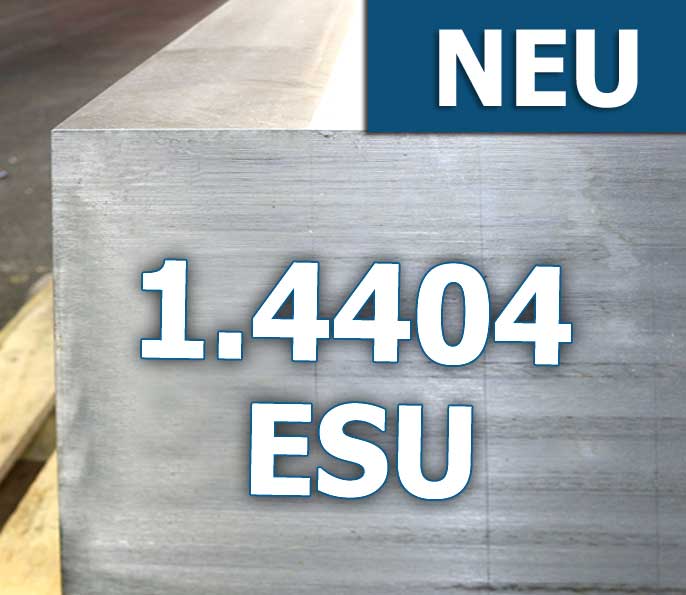 Neu im Lagerprogramm 1.4404 ESU-Qualität