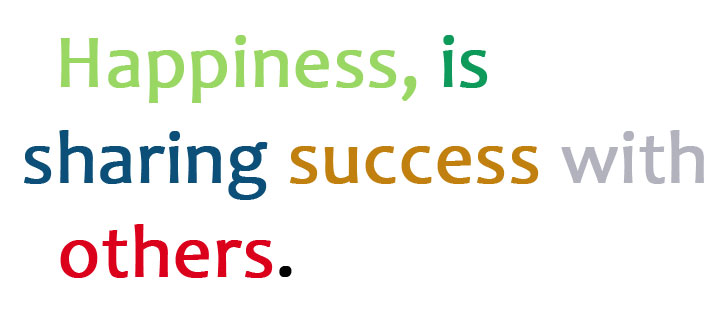 Happiness, is sharing success with others