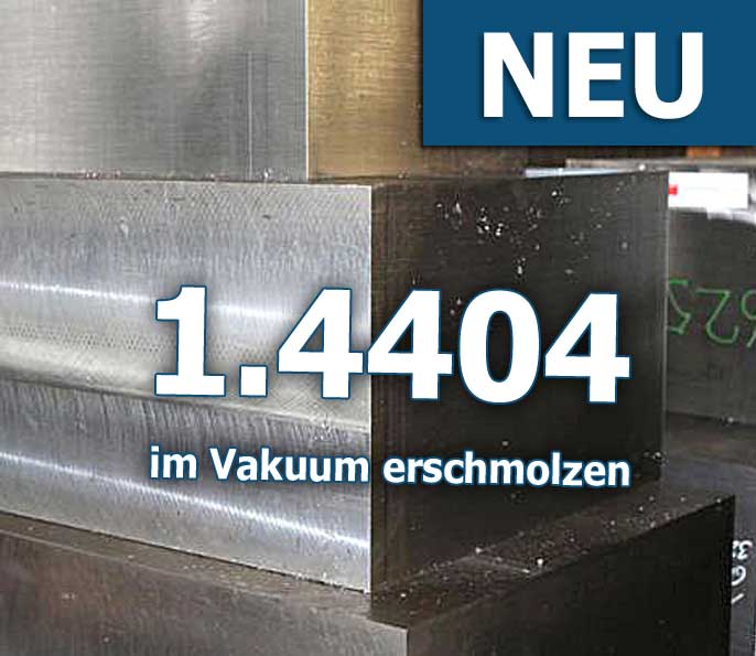 1.4404 im Vakuum erschmolzen